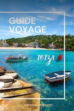 boats are floating in the clear blue water next to a rocky shore with text overlay reading guide voyage ibiza