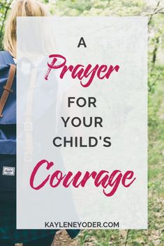 a girl with a backpack and the words prayer for your child's courage