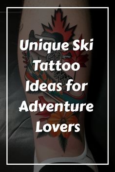 the words unique ski tattoo ideas for adventure lovers are in front of an image of a skier