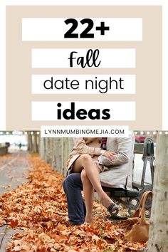 two people sitting on a bench in the fall leaves with text overlay reading 22 + fall date night ideas