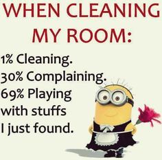 a minion holding a flower with the caption, when cleaning my room 1 % cleaning 30 % complaning 90 % playing with stuff i just found