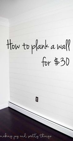 a white wall with the words how to plank a wall for $ 30