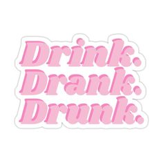 pink sticker with the words drink drank