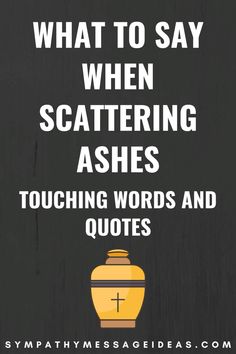 the words what to say when scattering ashes touching words and quotes are in white