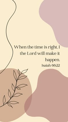 a quote from the bible, when the time is right i the lord will make it happen