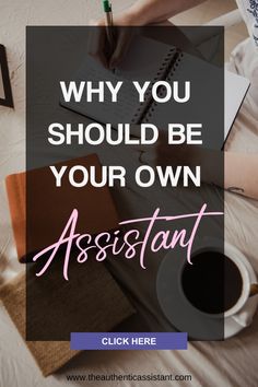 a person writing on a notebook with the words why you should be your own assistant