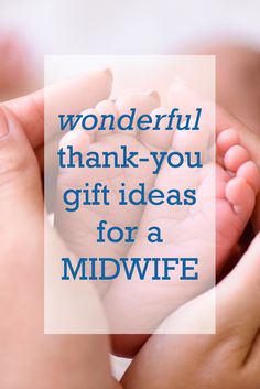 two hands holding a baby's feet with the words wonderful thank you gift ideas for a midwife