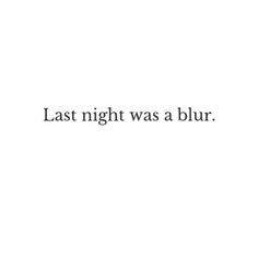 the words last night was a blur are in black and white text on a white background