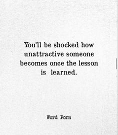 a quote that reads, you'll be shocked how unattractive someone becomes once the lesson is learned