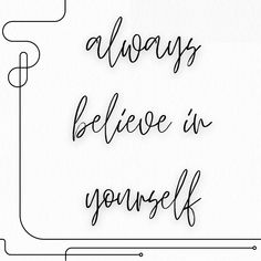 the words always believe in yourself are written on a white background with black lines around it