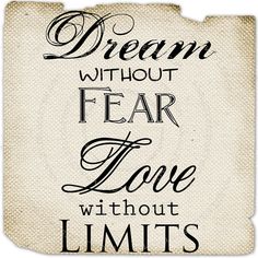 a sign that says, dream without fear love without limits