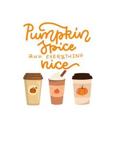 the pumpkin spice and everything nice poster is shown with three cups of coffee in it