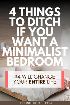 a bedroom with the text 4 things to ditch if you want a minimalist bedroom