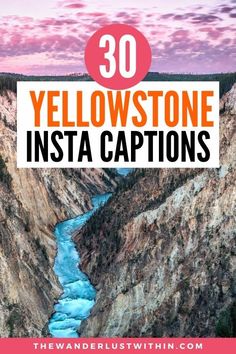 the yellowstone river with text overlay that reads 30 yellowstone insta captions on it