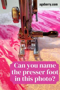 a sewing machine with the words can you name the preser foot in this photo?