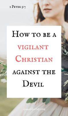 a woman holding flowers with the words how to be a vigilant christian against the devil