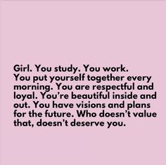 a pink background with the words girl you study, you work you put yourself together every morning