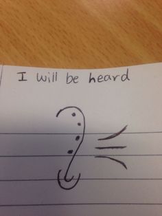 a piece of paper with writing on it that says i will be heard