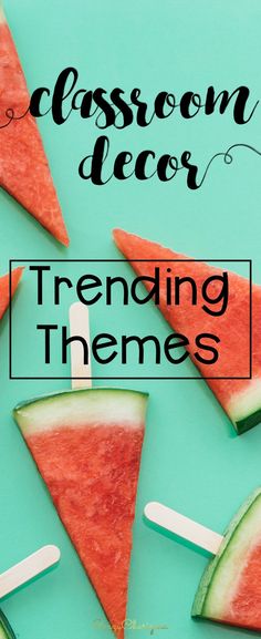 watermelon slices and popsicle sticks with the words classroom decor trending themes