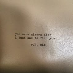 an old typewriter with the words you were always mine, i just had to find you