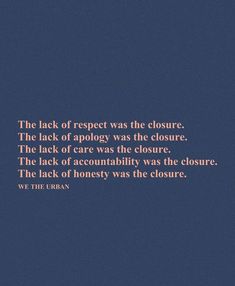 the lack of respect was the closure, the lack of apolety was the closure