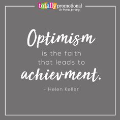 the quote, optimism is the faith that leads to achievement