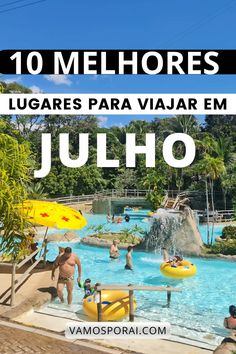 people are in the water at an amusement park with text that reads 10 melhores lugares para viaar em juho