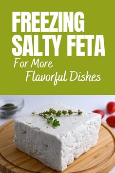 feta cheese on a cutting board with text overlay saying freezing salty feta for more flavorful dishes