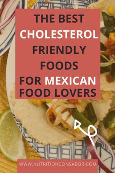 tacos. text reads the best cholesterol friendly foods for mexican food lovers. Low Cholesterol Mexican Recipes, Mexican Food For Diabetics, Snacks For High Cholesterol, Lower Cholesterol Diet Meal Plan, Easy Low Cholesterol Meals, Cholesterol Lowering Meals, Low Cholesterol Meals