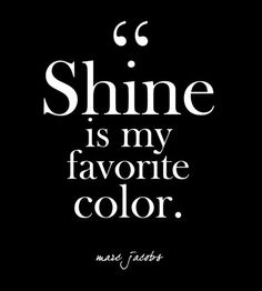 the quote shine is my favorite color in black and white with an image of a woman's face