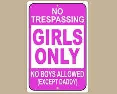 a pink sign that says no trespassing girls only, no boys allowed except daddy