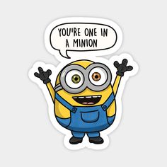 a sticker with an image of a minion saying you're one in a minon