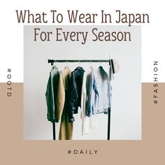 a rack with clothes hanging on it and the words what to wear in japan for every season