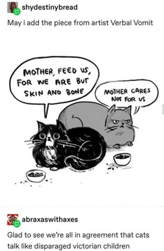 an image of two cats and one cat with speech bubbles above them that says, mother feed us for we are but skin and bone