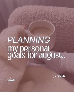 a person holding a cup of coffee on top of a blanket with the words planning my personal goals for august