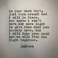 an old typewriter with the words in your dark days i just turn around and i will be there, and maybe one won't have more light to give them what you already