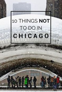 people standing in the snow under an arch with text overlay that reads 10 things not to do in chicago