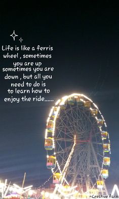 a ferris wheel at night with a quote about life is like ferris wheel, sometimes you're up sometimes you are down, but all you need to do as to learn how to enjoy the ride