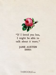 a rose with the quote if i loved you less, i might be able to talk about it more