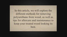 a piece of paper with the words in this article, we will explore the different method for removing polyurephane from wood as well as tips for