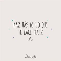 a quote that reads, haz mas de lo que te tace feliz