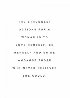 a quote on white paper with the words, the strongest actions for a woman is to love herself, be herself and shine among those who never