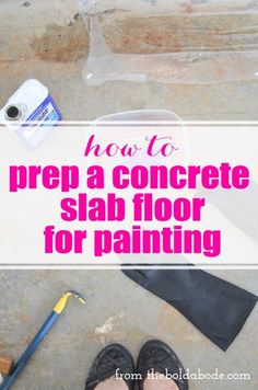 someone's feet and shoes with the words how to prep a concrete slab floor for painting