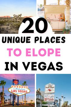 las vegas with the words 20 unique places to elope in vegas on top and bottom