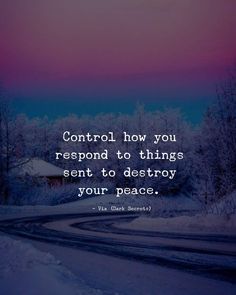 a snowy road with the words control how you respond to things sent to destroy your peace