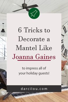 a living room filled with furniture and a clock on the wall above it that says 6 tricks to decorate a mantel like joanna gains