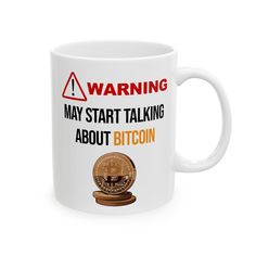 a white coffee mug with the words warning may start talking about bitcoin on it