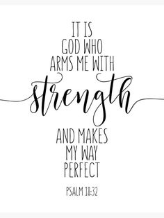 a handwritten bible verse with the words, it is god who arms me with strength and makes my way perfect