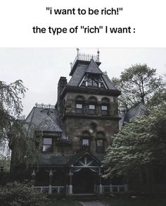 an old house with the caption i want to be rich, the type of'trich'i want