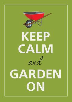 keep calm and garden on sign with wheelbarrow in green background, text reads keep calm and garden on